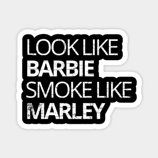 look like barbie smoke like marley funny quote Magnet
