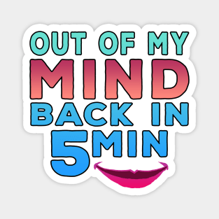 Out Of My Mind Back In 5 Minutes Magnet