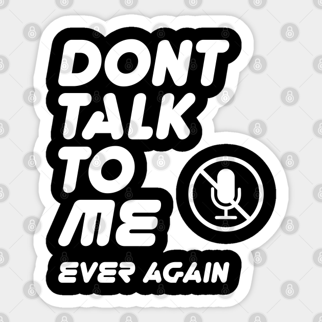 Don't talk to me ever again typography with mute icon on funny text memes - Memes - Sticker | TeePublic Don't talk to me ever again typography with mute icon on funny text memes - Memes - Sticker | TeePublic
