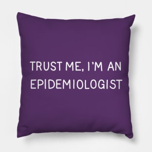 Trust Me, I'm An Epidemiologist Pillow