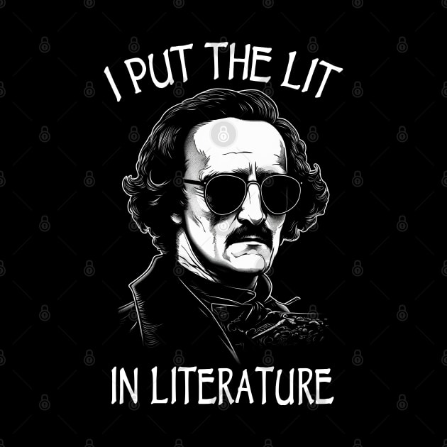 I Put The Lit In Literature - Funny Edgar Allan Poe by Tshirt Samurai