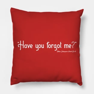 Have You Forgot Me? Pillow