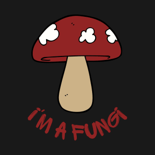 I'm a fungi T-Shirt