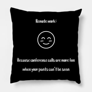 Remote work: Because conference calls are more fun when your pants can't be seen Pillow