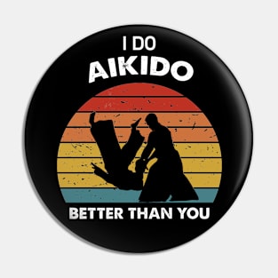 i do aikido better than you ,funny vintage aikido Pin