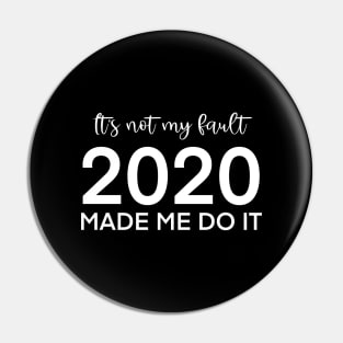 It's not my fault, 2020 made me do it Pin