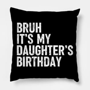 Bruh It'S My Daughter'S Birthday Funny Bday Sarcastic Father Pillow