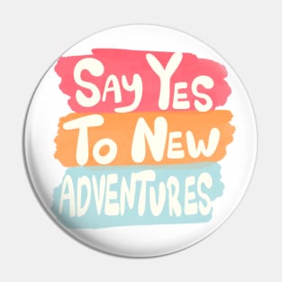 Say yes to new adventures Pin