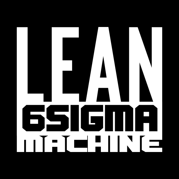 Lean 6 Sigma Machine (white) by LEANSS1