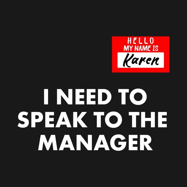 My Name is Karen I Need To Speak To The Manager Funny by Achraf Elhs