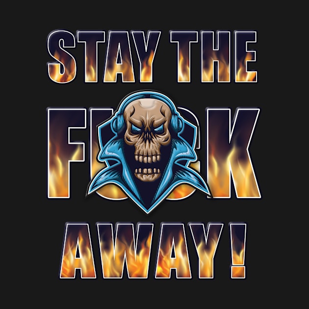 Stay the F Away! - Skull by America First. Liberals Last!