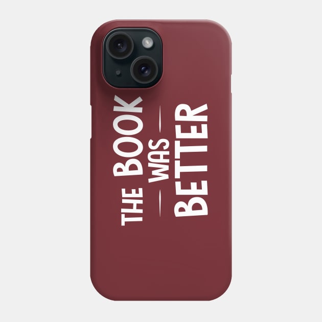 The Book Was Better Phone Case by Shapwac12