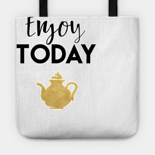 Enjoy Today Tote