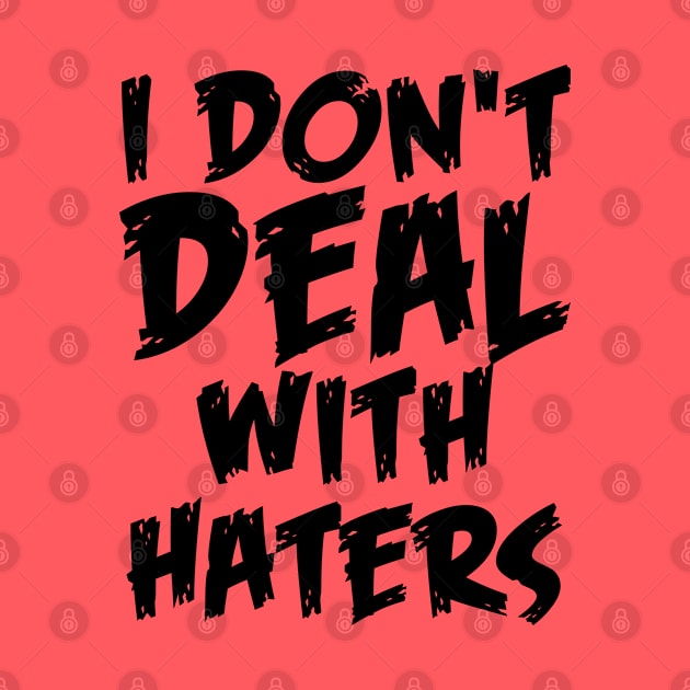 I don't deal with haters quote for life by Crazyavocado22