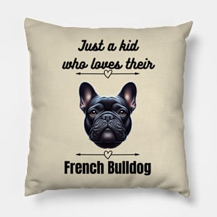 Just a kid who loves their French Bulldog, black text Pillow