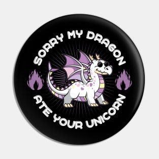 Sorry my Dragon Ate Your Unicorn Pin