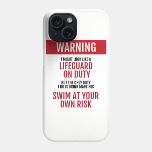 Lifeguard on Duty - Swim at your own risk - Martinis Phone Case