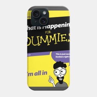 What Is Happening for Dummies Phone Case