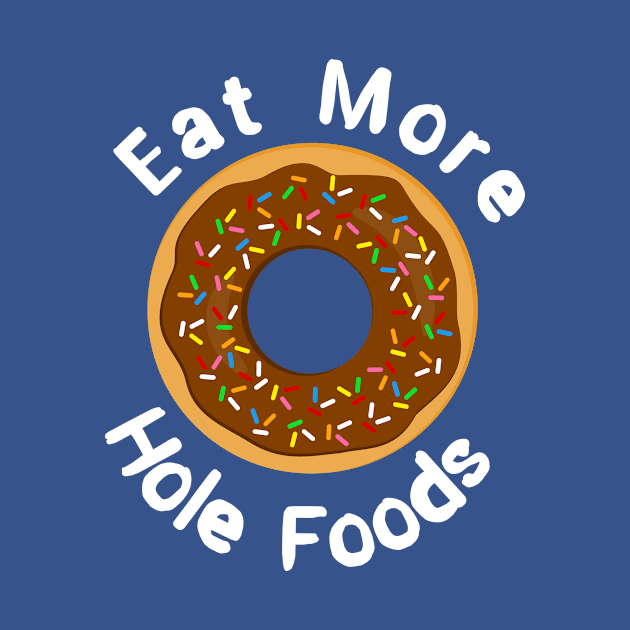 Eat More Hole Foods Doughnut Pun by 4Craig