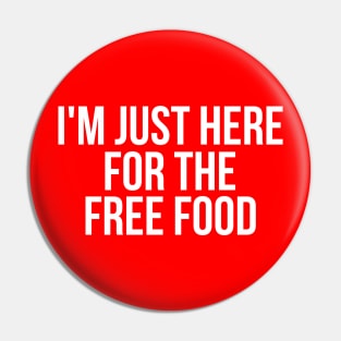 I'm Just Here for the Free Food Pin