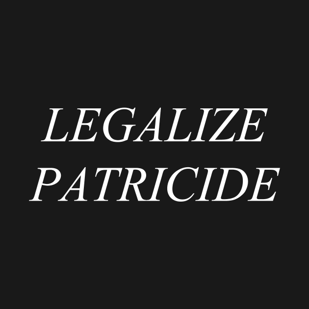 Legalize Patricide (white) by adrianimation