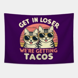 Get In Loser We Are Getting Tacos Tapestry