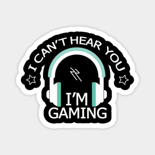 Can't Hear You I'm Gaming Magnet