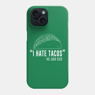 I hate tacos - said no juan ever Phone Case