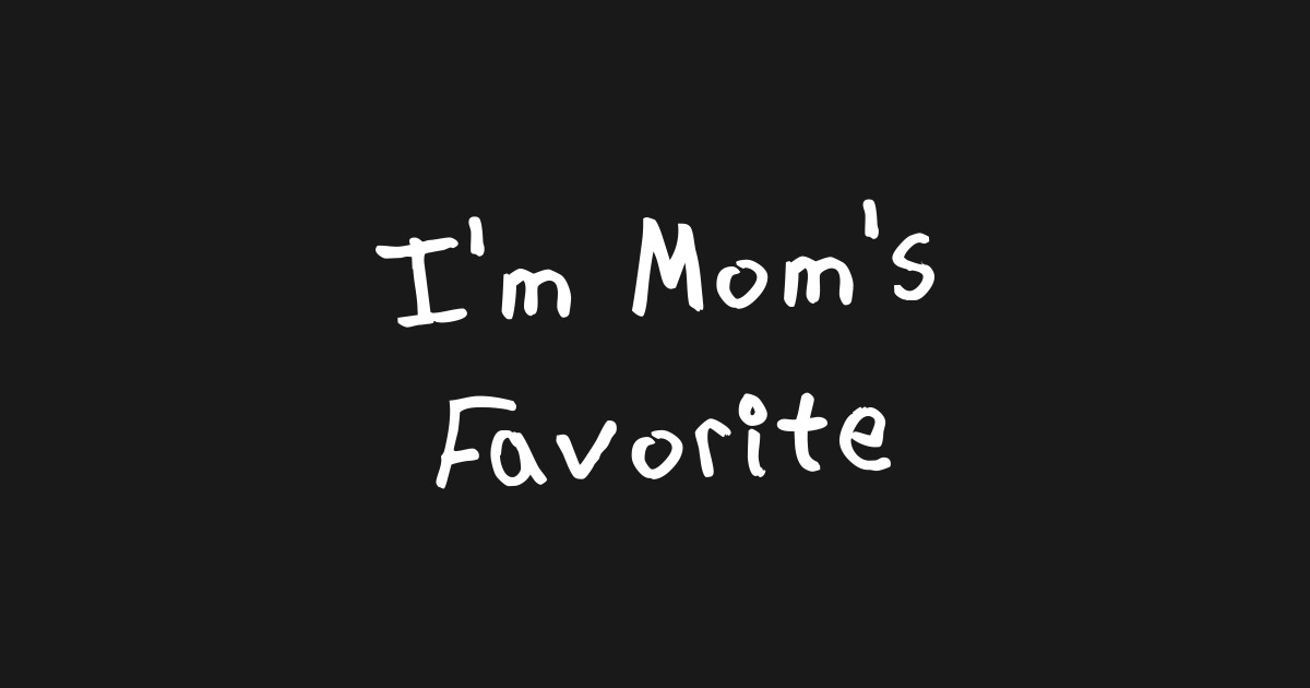 I'm Mom's Favorite - Moms Favorite - T-Shirt | TeePublic