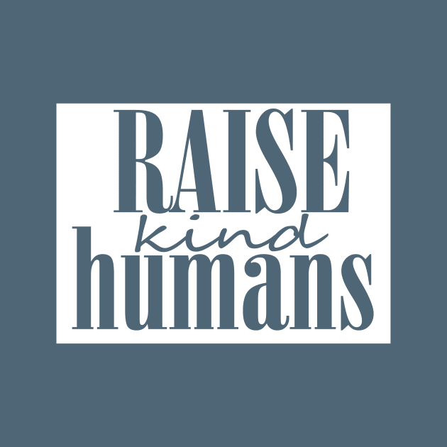 Raise kind Humans by oliviaerna