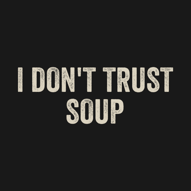 I Don't Trust Soup by Radian's Art