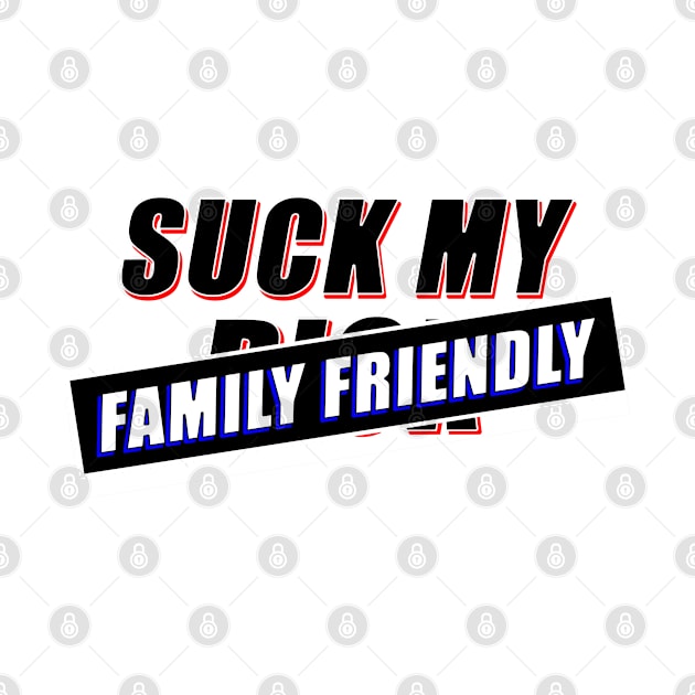 SUCK MY -FAMILY FRIENDLY- by RobustEnigma