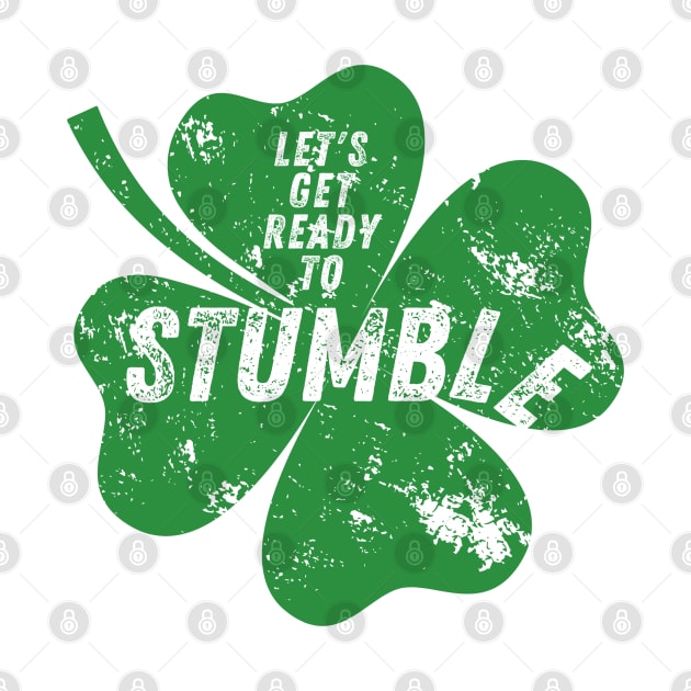 Funny St Paddy's Day - Shamrock - Clover - St Patrick's Day Humor - Funny Irish - Let's Get Ready to Stumble by Design By Leo
