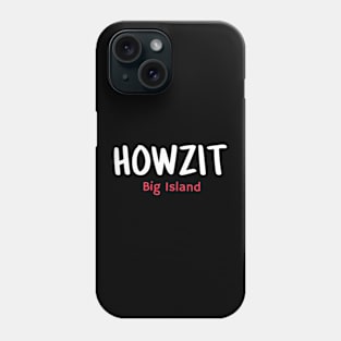 Howzit Big Island Phone Case