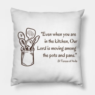 Our Lord Among the Pots and Pans // St Teresa of Avila Pillow