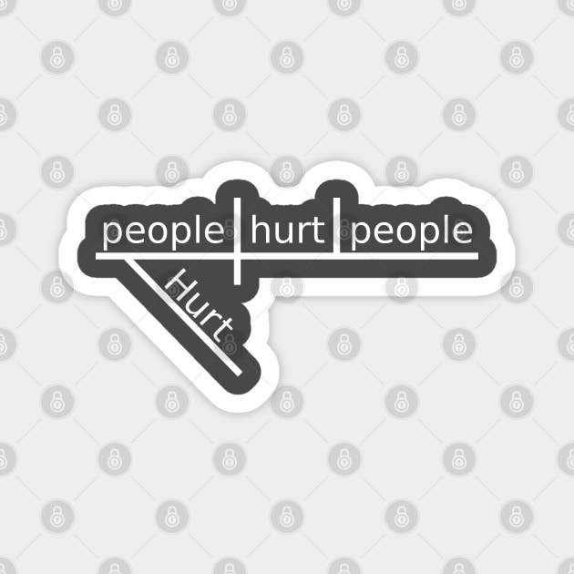 Hurt people hurt people Magnet by Lemon Creek Press