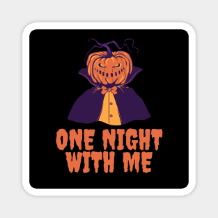 Pumpkin man want to live one night with you Magnet