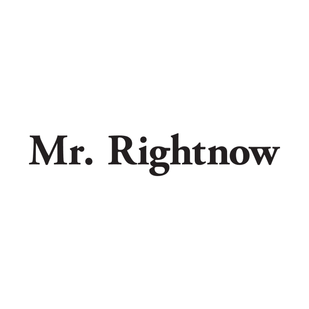 Mr. Rightnow by MrWrong