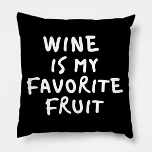 Wine Is My Favorite Fruit - Funny Pillow