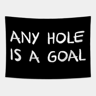 any hole is a goal offensive adult humor Tapestry