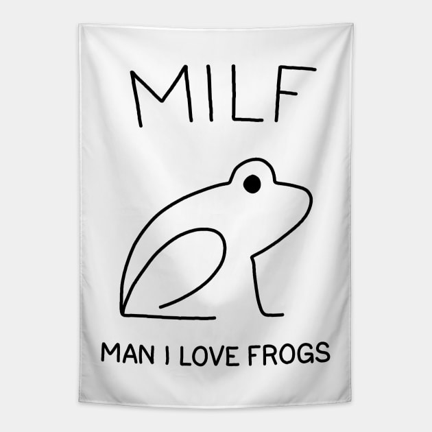 MILF: Man I Love Frogs Tapestry by valentinahramov