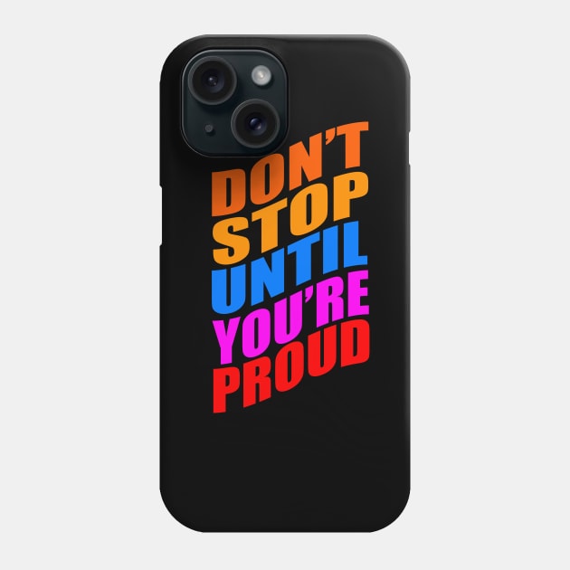 Don't stop until you're proud Phone Case by Evergreen Tee