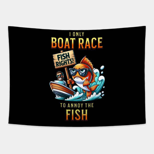 I Only Boat Race To Annoy The Fish Funny Cute Sarcastic Drag Boat Racing Watercraft Fishing Boating Tapestry by Carantined Chao$