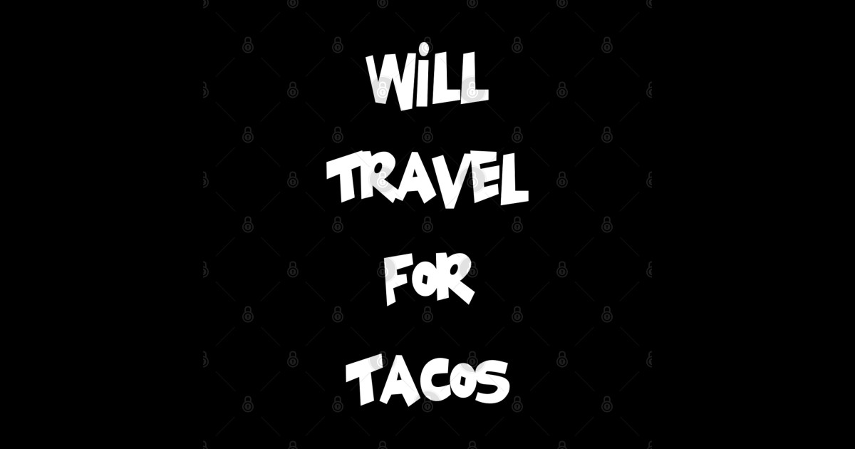 will travel for tacos