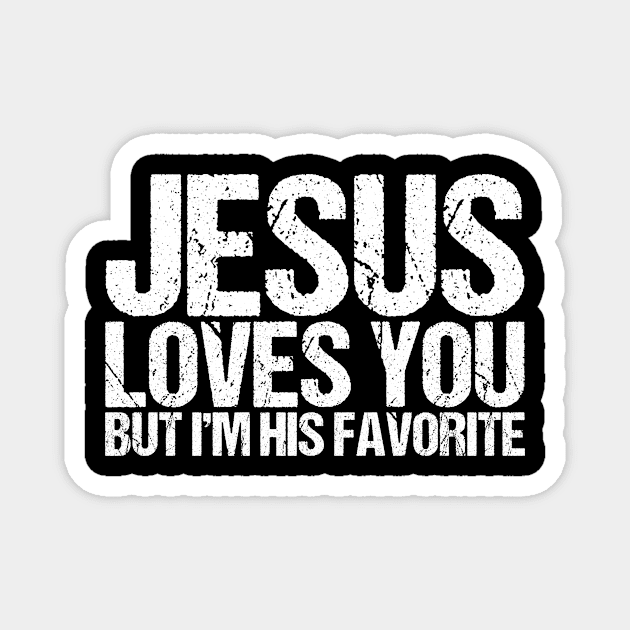 Jesus Loves You But I'm His Favorite Magnet by shirtsbase