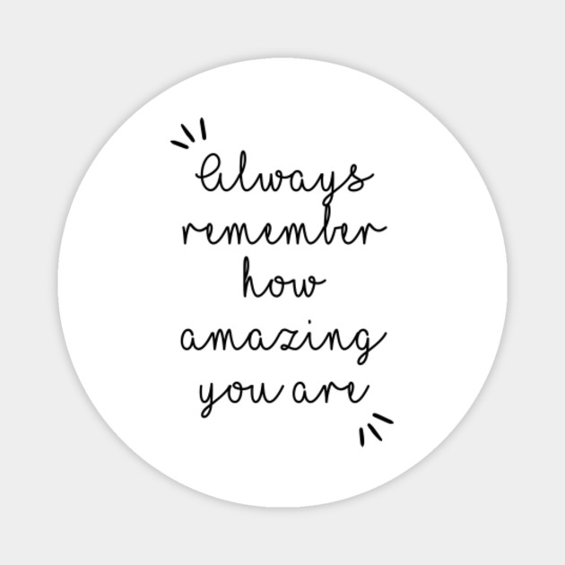 Always Remember How Amazing You Are - Positive Quote - Always ...