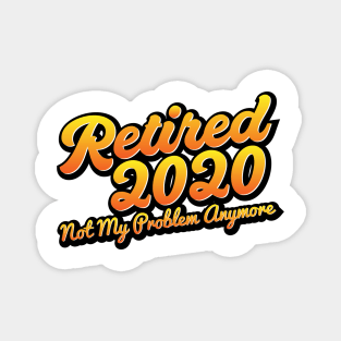 Retired 2020 Not My Problem Anymore Magnet