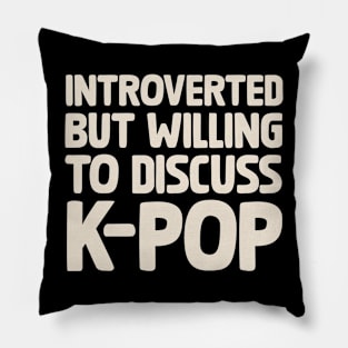 Introverted But Willing To Discuss KPOP Pillow