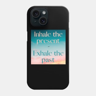 INHALE THE PRESENT Phone Case