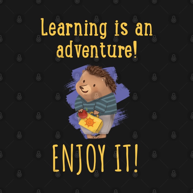 Learning is an adventure. Enjoy it! by PrintSoulDesigns